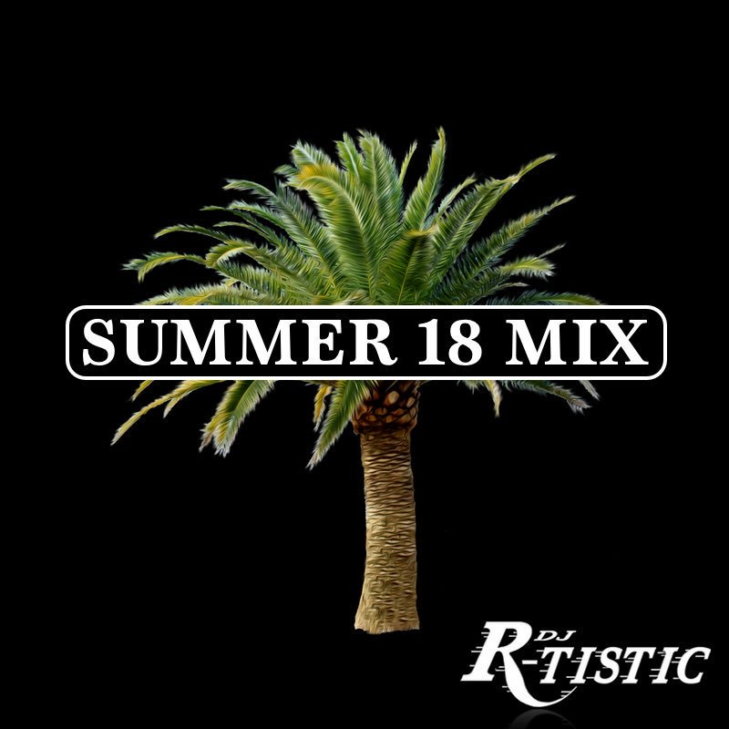 DJ R-Tistic - Summer 18 Mix