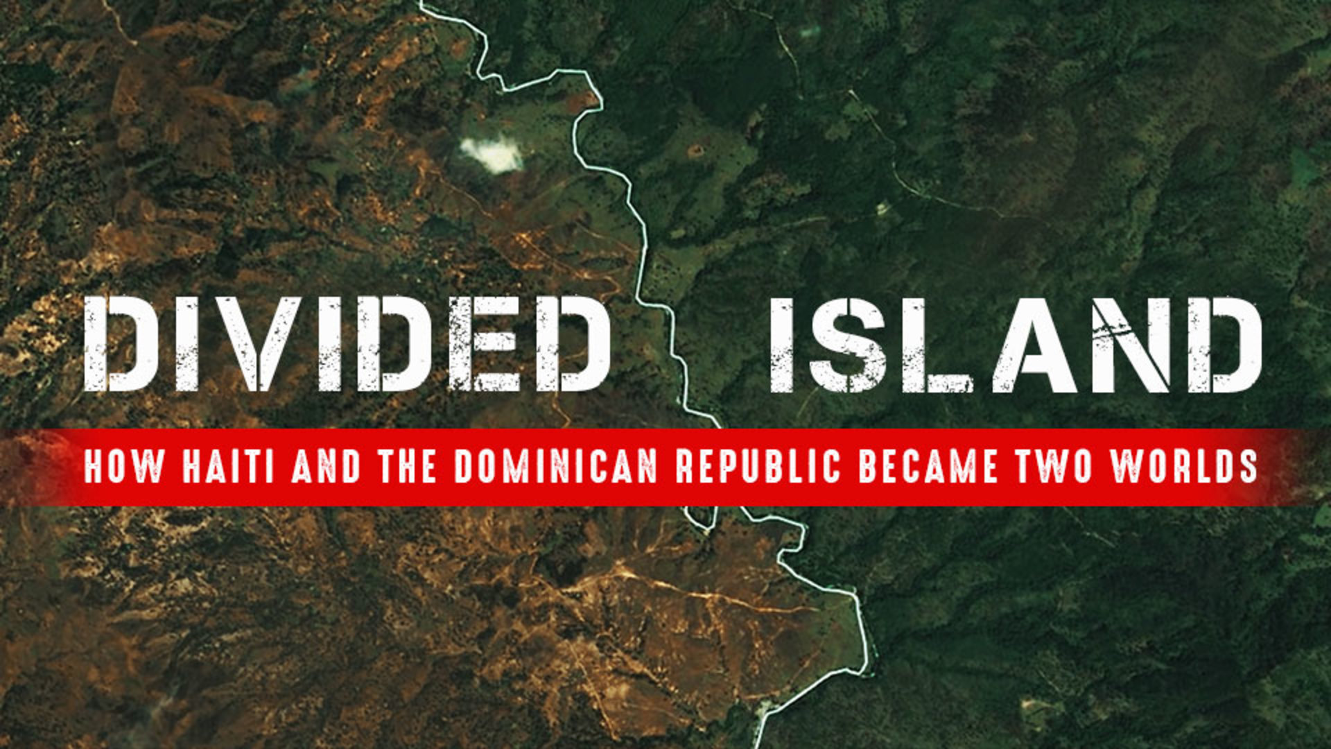 Divided Island: How Haiti and the DR Became Two Worlds